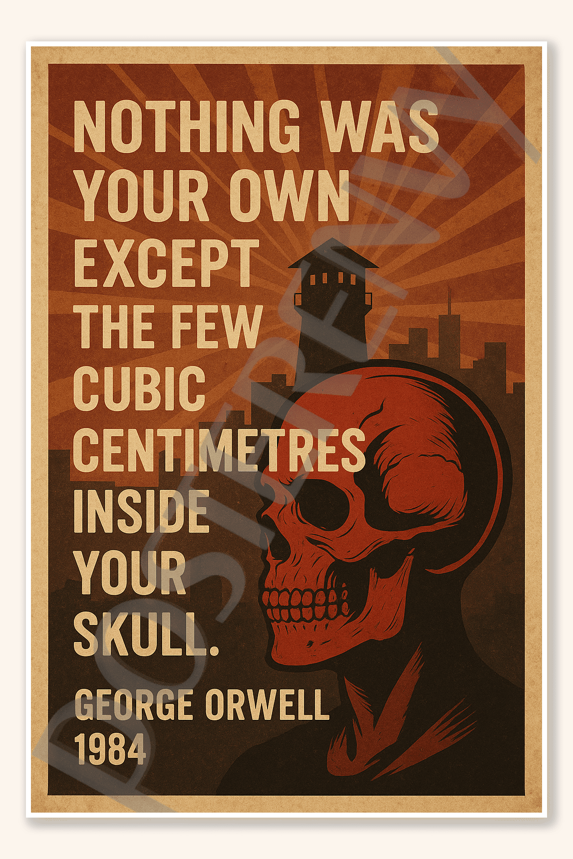 Nothing was your own except the few cubic centimetres inside your skull ...