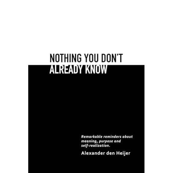 Nothing you don't already know: Remarkable reminders about meaning, purpose, and self-realization