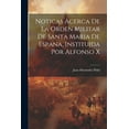 thumbnail image 1 of Noticas Acerca De La Orden Militar De Santa Maria De Espana, Instituida Por Alfonso X (Paperback), 1 of 1