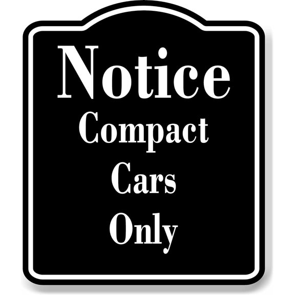 Notice Compact Cars Only BLACK Aluminum Composite Sign, 8.5"x10"