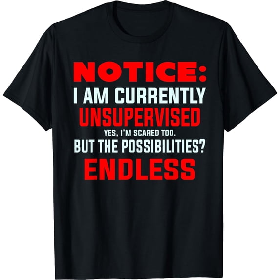 Notice: Currently Unsupervised - Funny Adult Kid Humor T-Shirt