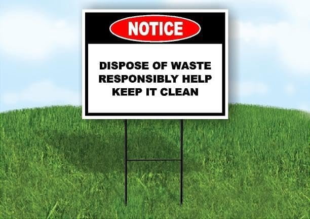 Notice Dispose Waste Responsibly Keep Clean Single Sided 18 in x 24 in ...