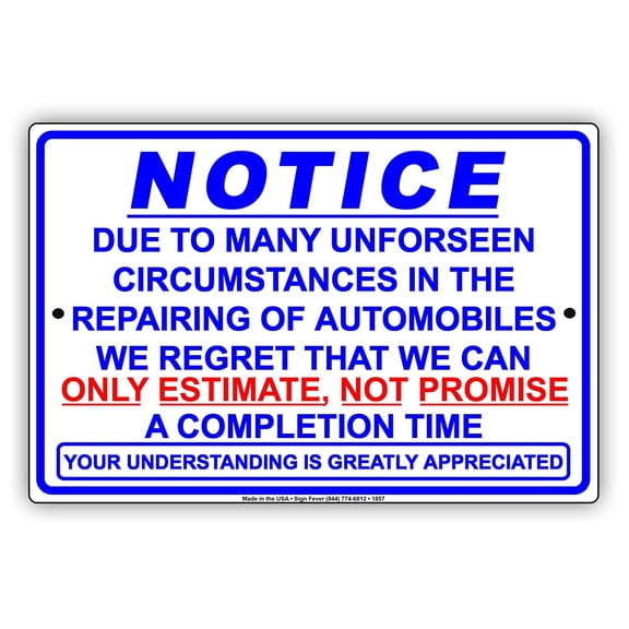 Notice Due To Many Unforeseen Circumstances In Repairing Automobiles We Can Only Estimate Not Promise Completion Time Alert Attention Aluminum Metal 8"x12" Sign Plate