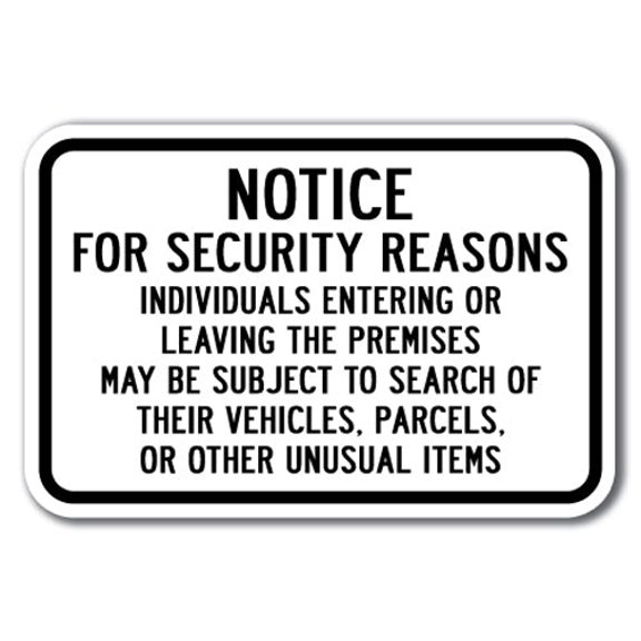 Notice For Security Reasons Individuals Entering Or Leaving The Premises May Be Subject To Search Sign 12" x 18" Heavy Gauge Aluminum Signs