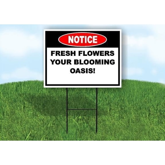 Notice Fresh Flowers - Your Blooming Oasis! 18 in x24 in Yard Road Sign w/Stand Single Sided