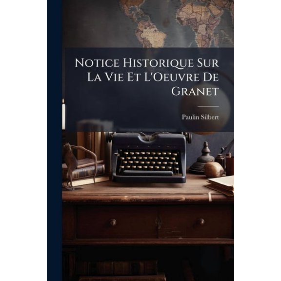 Notice Historique Sur La Vie Et L'Oeuvre De Granet (Paperback)