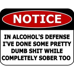 Notice In Alcohol's Defense I've Done Some Pretty Dumb... Funny Metal Sign Size: 8 x 12 Inch