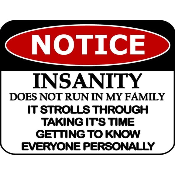 Notice Insanity Does Not Run In My Family It Strolls... Funny Metal Aluminum Sign Size: 16 x 12 Inch
