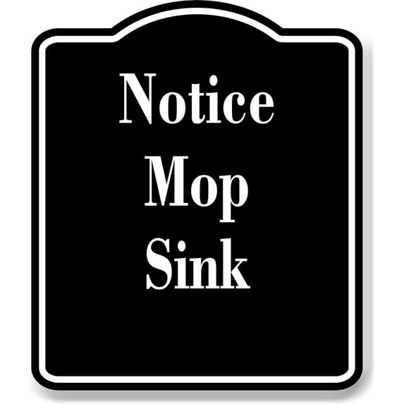 Notice Mop Sink OSHA BLACK Aluminum Composite Sign, 20"24"
