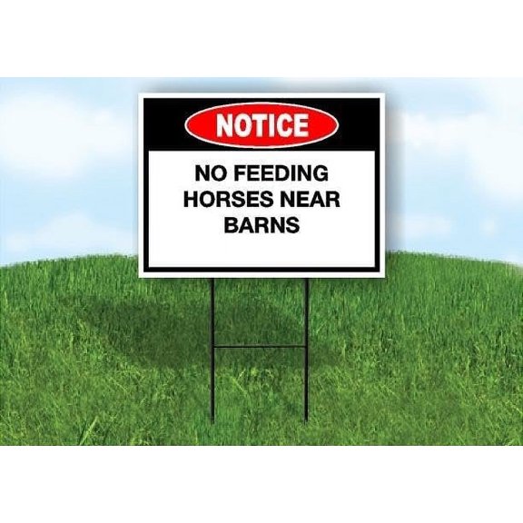 Notice No Feeding Horses Near Barns Single Sided 18 in x 24 in Yard Sign Road Sign with Stand