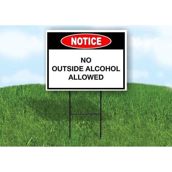 Notice No Outside Alcohol Allowed Single Sided 18x24 in Yard Road Sign w/Stand