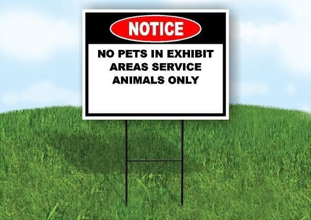 Notice No Pets Exhibit Area Service Animal Only Single Sided 18x24 in ...
