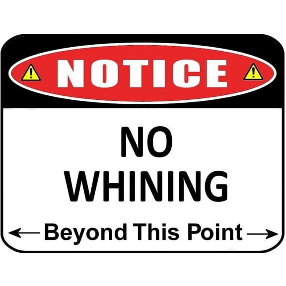 Notice No Whining Beyond this Point Funny Metal Aluminum Sign Size: 16 x 12 Inch