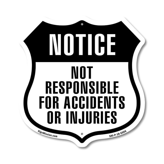 Notice Not Responsible for Accidents Injuries 12 inch X 12 inch Shield-Shaped Rust-Free Aluminum Metal Sign Weather Resistant Made in the USA