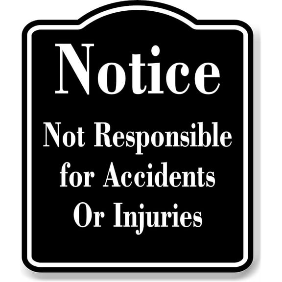Notice Not Responsible for Accidents Injuries BLACK Aluminum Composite Sign, 8.5"x10"