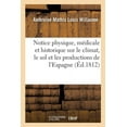 thumbnail image 1 of Notice Physique, Médicale Et Historique Sur Le Climat, Le Sol Et Les Productions de l'Espagne: Considérés Sous Le Rapport de Leur Influence Sur Les Armées Qui Y Font Ou Qui Y Ont Fait La Guerre (Paper, 1 of 1
