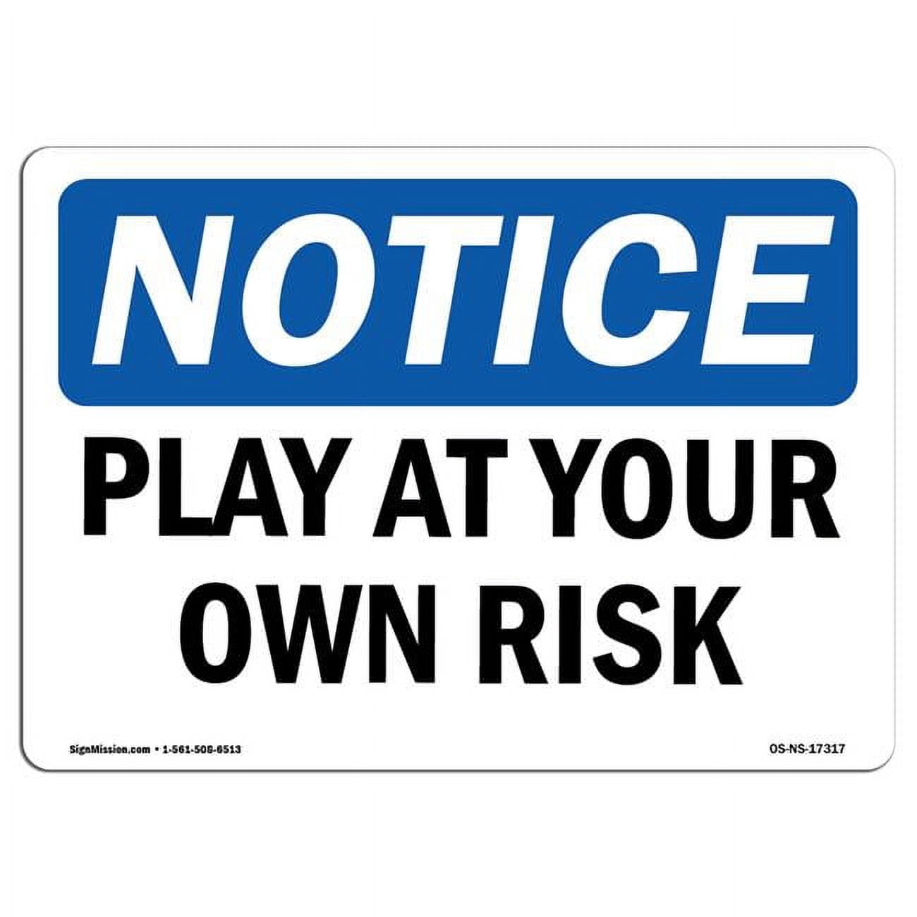 Notice Play At Your Own Risk OSHA Aluminum Sign - Walmart.com