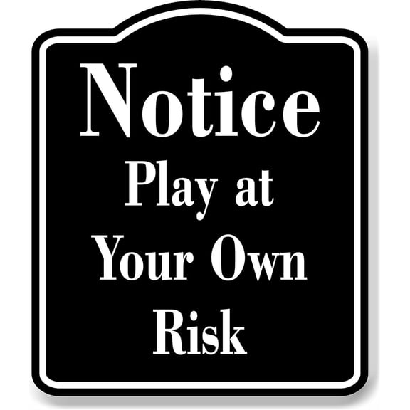 Notice Play at Your Own Risk BLACK Aluminum Composite Sign, 8.5"x10"
