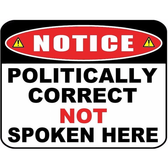 Notice Politically Correct Not Spoken Here Funny Metal Sign Size: 8 x 12 Inch