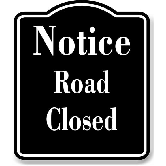 Notice Road Closed BLACK Aluminum Composite Sign, 20"24"