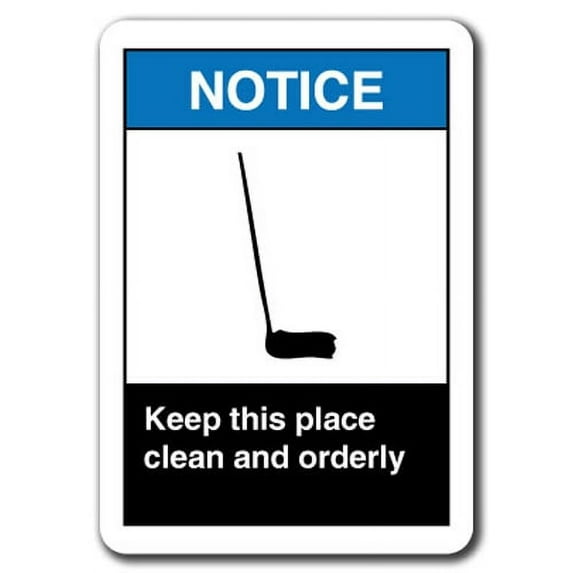 Notice Sign - Keep This Place Clean And Orderly 7"x10" Plastic Safety Sign ansi osha