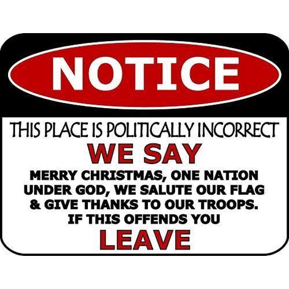 "Notice This Place is Politically Incorrect We Say Merry Christmas...Funny Metal Sign Size: 16 x 12 Inch
