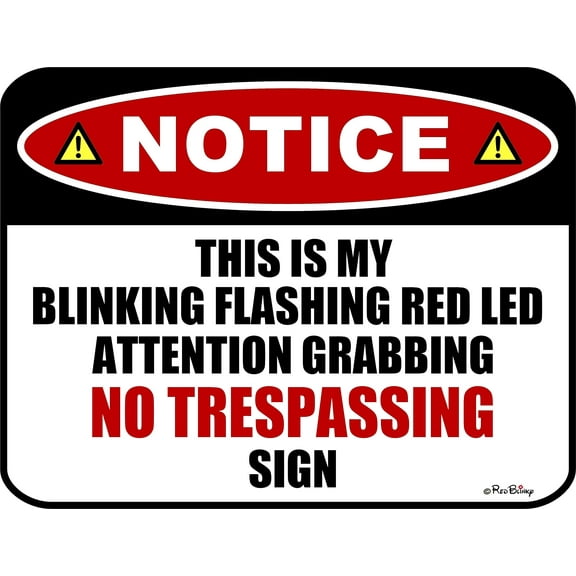 Notice This is my Blinking Flashing Red LED Attention Grabbing No Trespassing Laminated Funny Sign