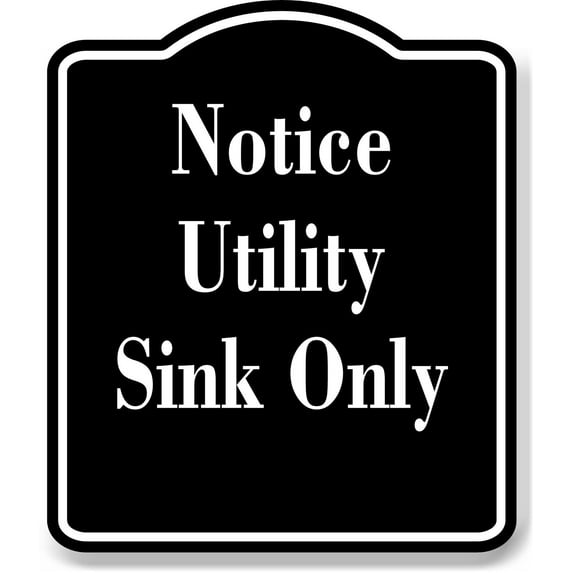 Notice Utility Sink Only OSHA BLACK Aluminum Composite Sign, 8.5"x10"