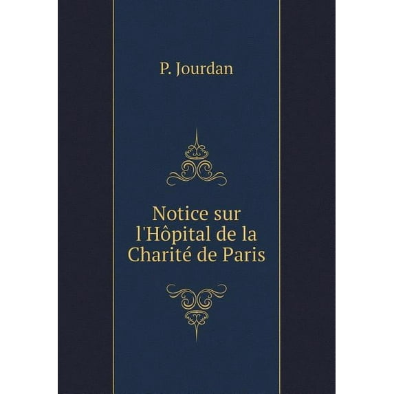Notice Sur l'Hôpital de la Charité de Paris (Paperback)