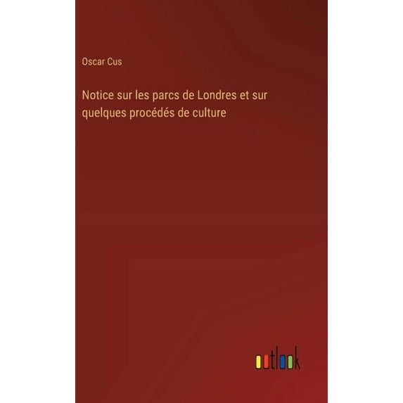 Notice sur les parcs de Londres et sur quelques procédés de culture, (Hardcover)