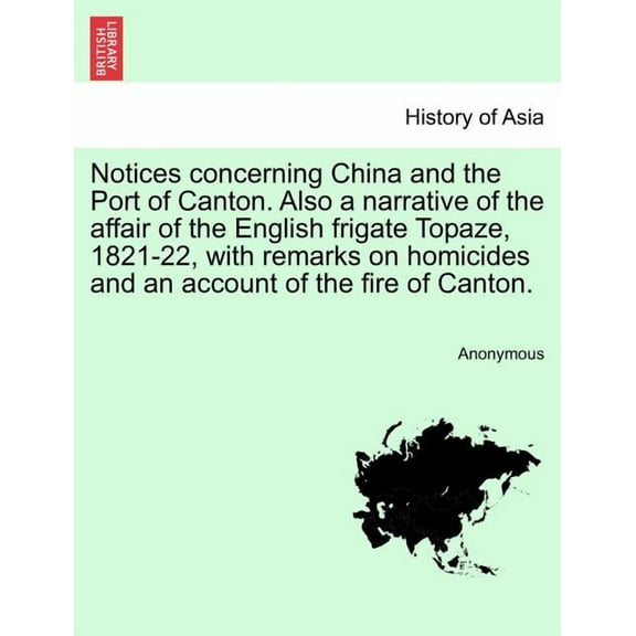 Anonymous,Anony Notices Concerning China and the Port of Canton. Also a Narrative o (Paperback)