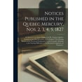 thumbnail image 1 of Notices Published in the Quebec Mercury, Nos. 2, 3, 4, 5, 1827 [microform]: in Answer to an Article Published in Mr. Neilson's Quebec Gazette on the 28th December, 1826, Entitled "The Ensuing Session, 1 of 1