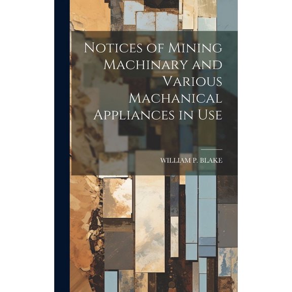 Notices of Mining Machinary and Various Machanical Appliances in Use (Hardcover)