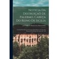 thumbnail image 1 of Noticia Da DestruiÃ§aÃµ De Palermo, CabeÃ§a Do Reino De Sicilia: Causada Pelo Horrivel Terremoto Que Padeceo Na Noite Do Pr, (Paperback), 1 of 1