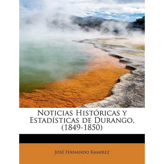 Noticias Historicas y Estadisticas de Durango, (1849-1850) (Paperback)
