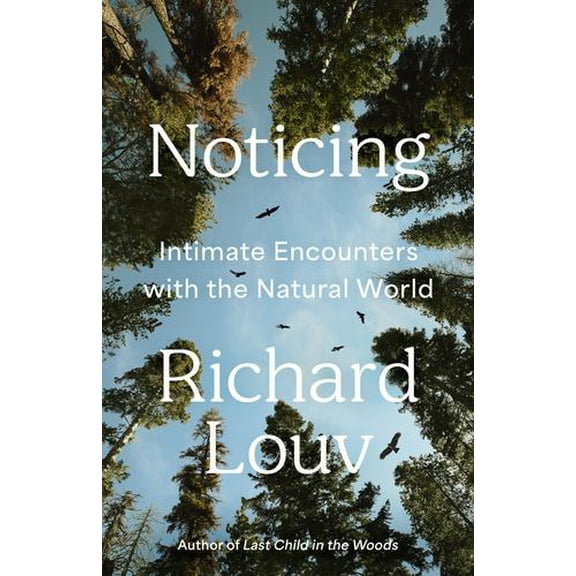 Noticing: Intimate Encounters With the Natural World