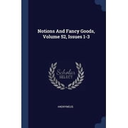 Notions And Fancy Goods, Volume 52, Issues 1-3 Paperback 1377199185 9781377199184 Anonymous