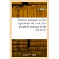 thumbnail image 1 of Notions Pratiques Sur Les Opérations de Tracé d'Un Projet de Chemin de Fer : Considérations Sur Les Pièces Du Projet (Paperback), 1 of 1