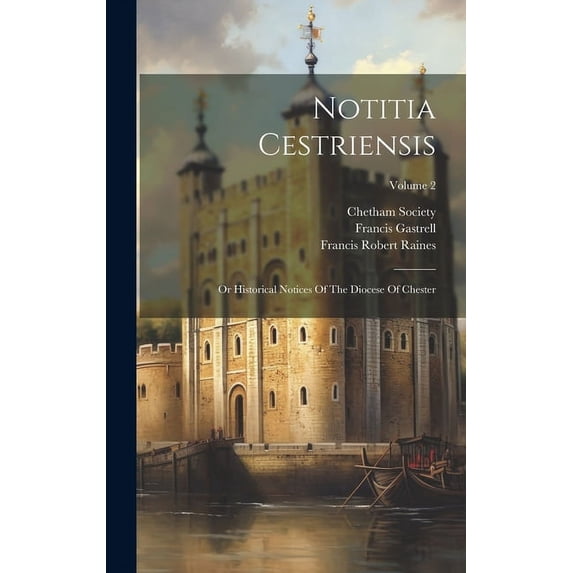 Notitia Cestriensis : Or Historical Notices Of The Diocese Of Chester; Volume 2 (Hardcover)