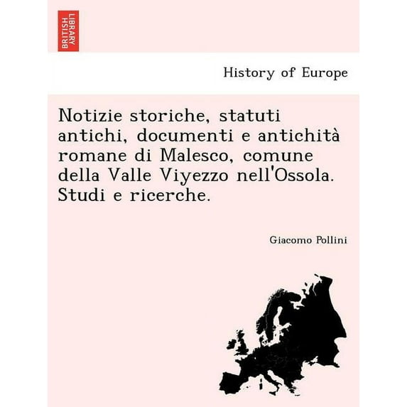 Notizie Storiche, Statuti Antichi, Documenti E Antichita Romane Di Malesco, Comune Della Valle Viyezzo Nell'ossola. Studi E Ricerche. (Paperback)
