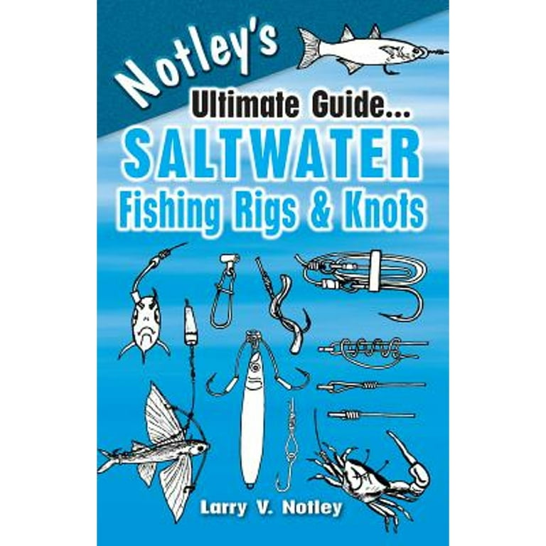 Notley's Ultimate Guide Saltwater Fishing Rigs & Knots