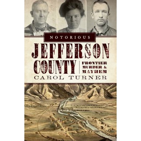 Pre-Owned Notorious Jefferson County: Frontier Murder & Mayhem (Paperback) 1596299541 9781596299542