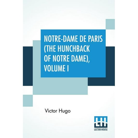 Notre-Dame De Paris (The Hunchback Of Notre Dame), Volume I: Translated By Isabel F. Hapgood, (Paperback)