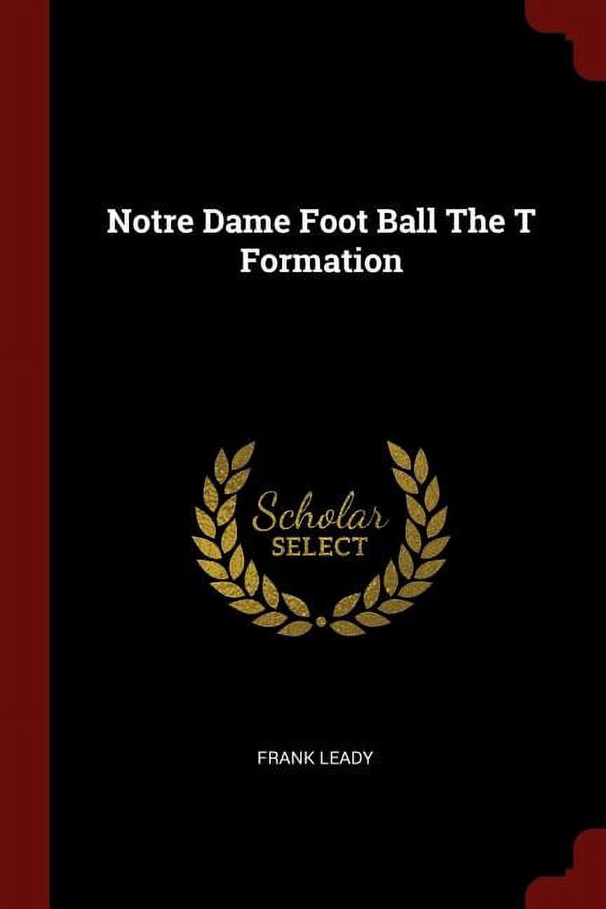 Notre Dame Foot Ball The T Formation (Paperback)