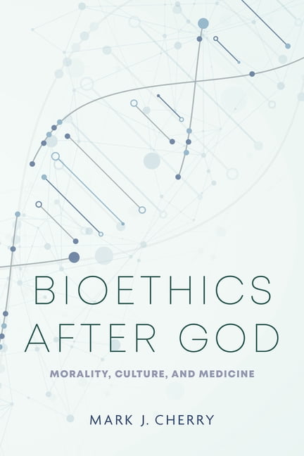 Notre Dame Studies in Medical Ethics and Bioethics After God: Morality, Culture, and Medicine, (Paperback)