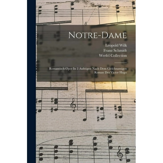 Notre-dame: Romantisch Oper In 2 Aufzügen Nach Dem Gleichnamigen Roman Des Victor Hugo (Paperback)