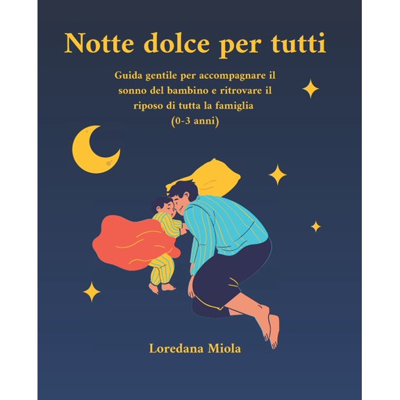 Notte dolce per tutti: Guida gentile per accompagnare il sonno del bambino e ritrovare il riposo di tutta la famiglia, (Paperback)