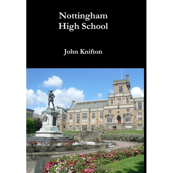 Nottingham High School: The Anecdotal History of a British Public School (Hardcover)