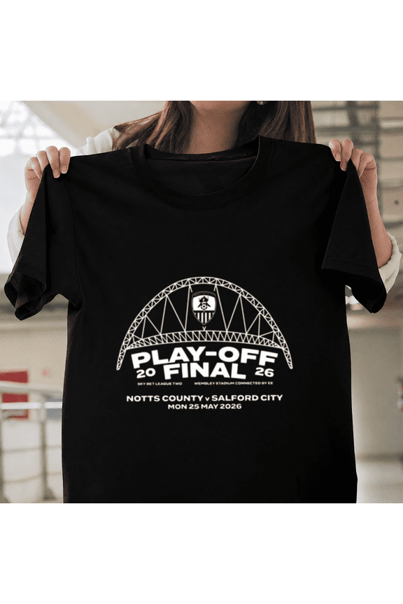 Notts County Vs Salford City Playoff Final 2026 Football Unisex T-ShirtPlus Size S–5XL Available