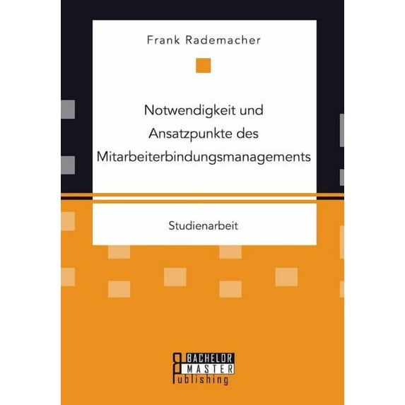 Notwendigkeit und Ansatzpunkte des Mitarbeiterbindungsmanagements (Paperback)